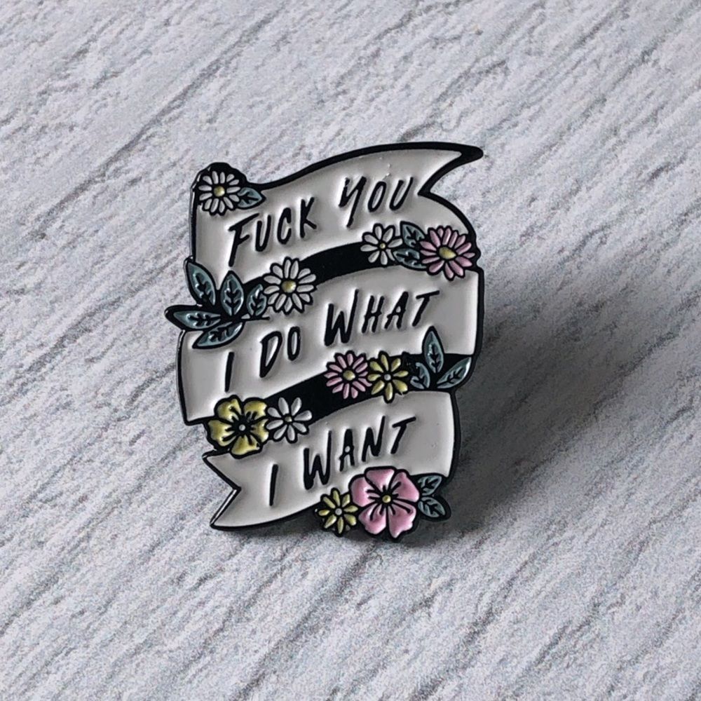 “Fuck You I Do What I Want” Enamel Pin/Bro…